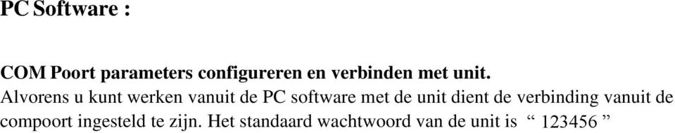 Alvorens u kunt werken vanuit de PC software met de unit