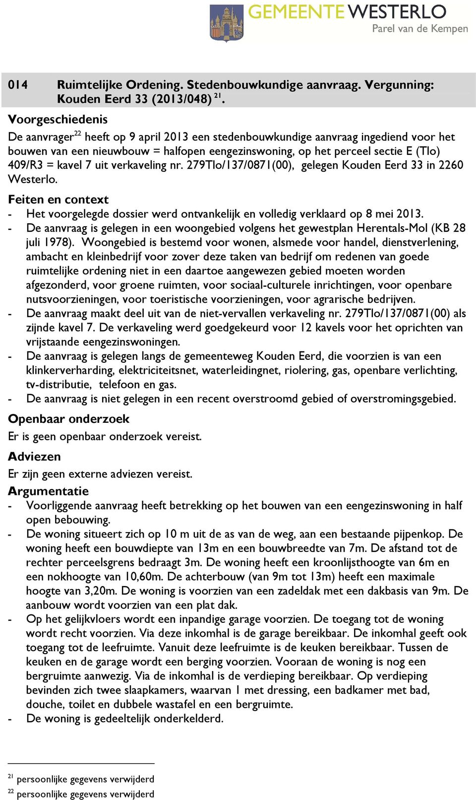 verkaveling nr. 279Tlo/137/0871(00), gelegen Kouden Eerd 33 in 2260 Westerlo. Feiten en context - Het voorgelegde dossier werd ontvankelijk en volledig verklaard op 8 mei 2013.