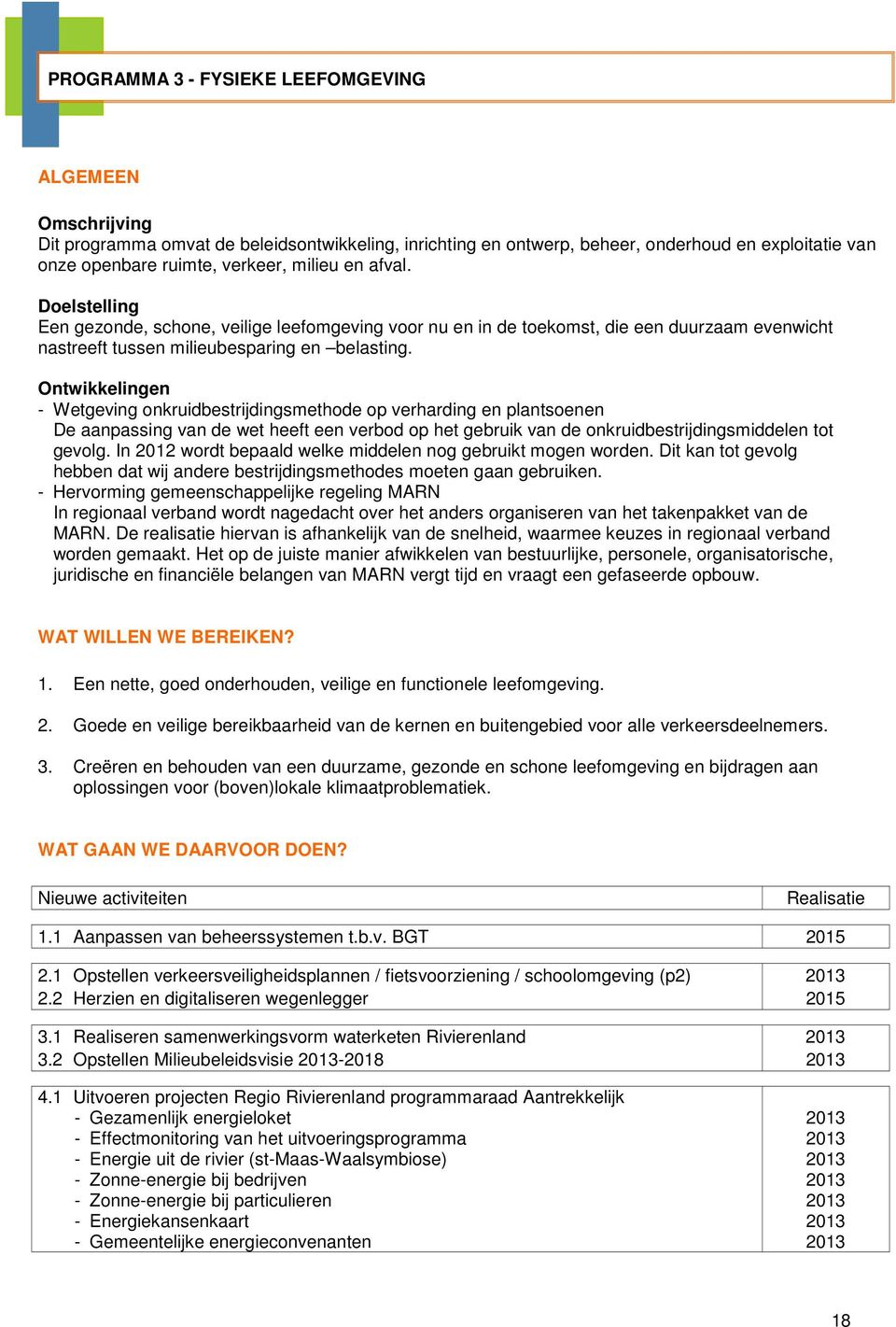 Ontwikkelingen - Wetgeving onkruidbestrijdingsmethode op verharding en plantsoenen De aanpassing van de wet heeft een verbod op het gebruik van de onkruidbestrijdingsmiddelen tot gevolg.