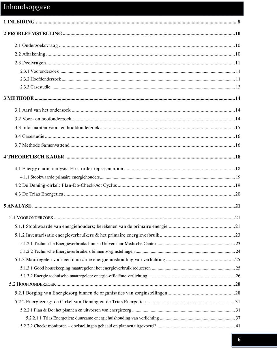 .. 16 4 THEORETISCH KADER... 18 4.1 Energy chain analysis; First order representation... 18 4.1.1 Stookwaarde primaire energiehouders... 19 4.2 De Deming-cirkel: Plan-Do-Check-Act Cyclus... 19 4.3 De Trias Energetica.