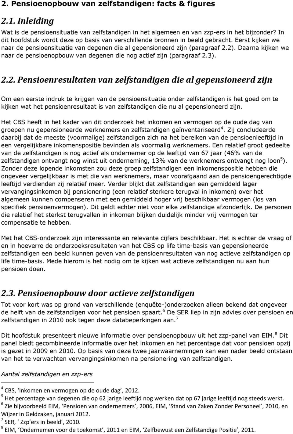 Daarna kijken we naar de pensioenopbouw van degenen die nog actief zijn (paragraaf 2.