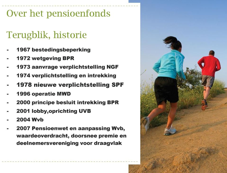 SPF - 1996 operatie MWD - 2000 principe besluit intrekking BPR - 2001 lobby,oprichting UVB - 2004 Wvb