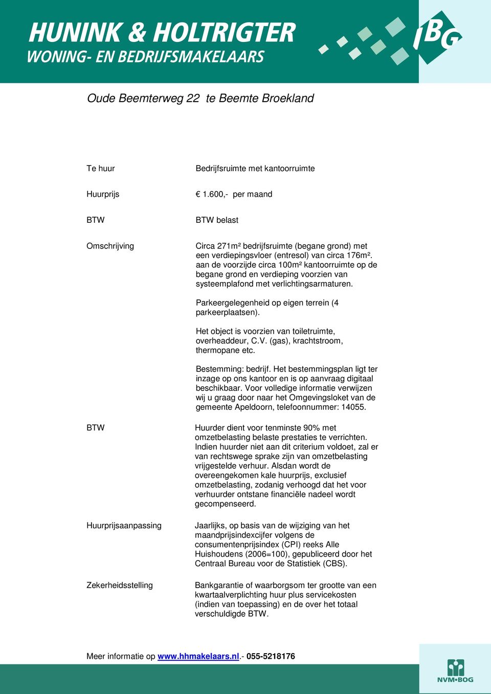 aan de voorzijde circa 100m² kantoorruimte op de begane grond en verdieping voorzien van systeemplafond met verlichtingsarmaturen. Parkeergelegenheid op eigen terrein (4 parkeerplaatsen).