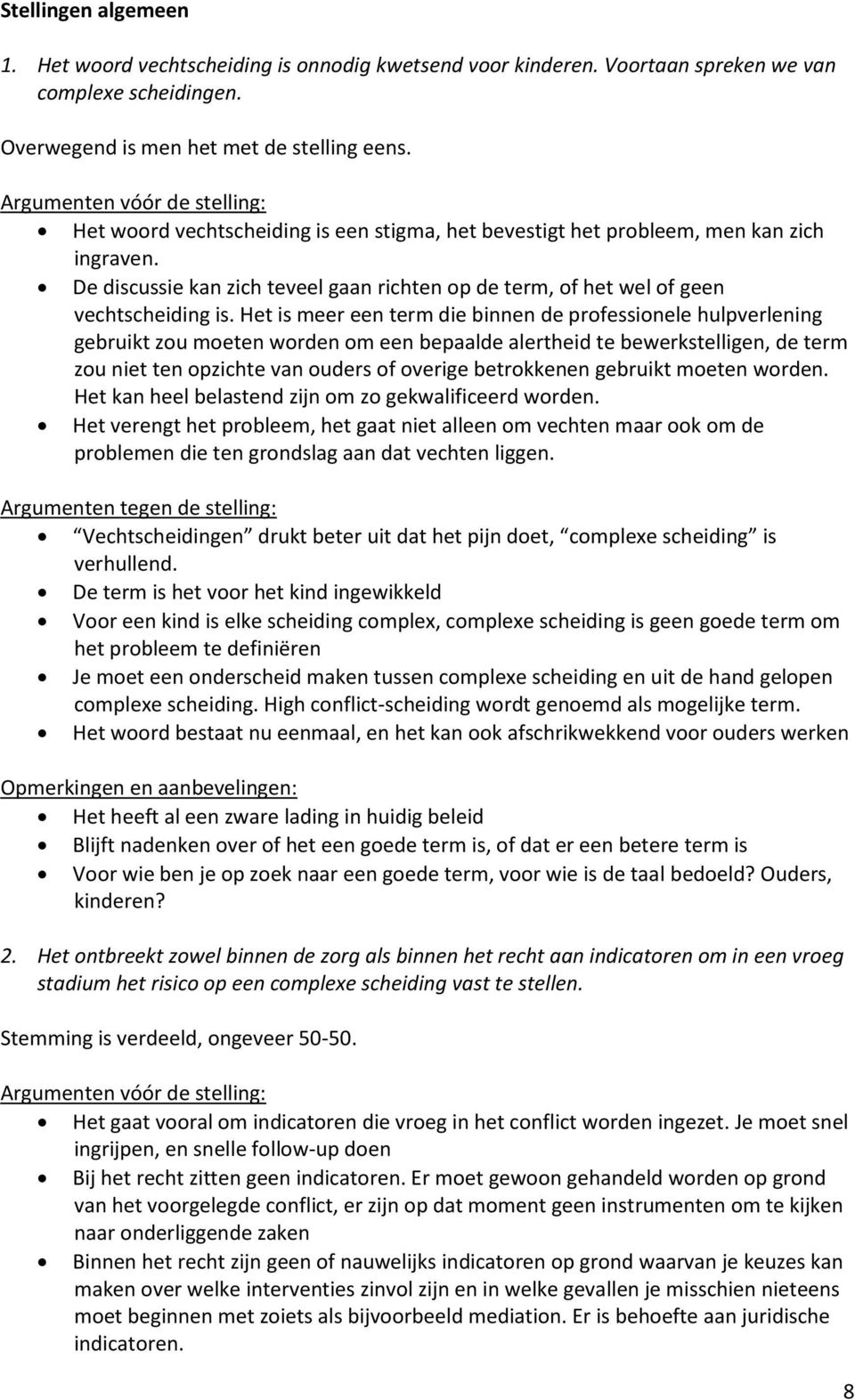 De discussie kan zich teveel gaan richten op de term, of het wel of geen vechtscheiding is.