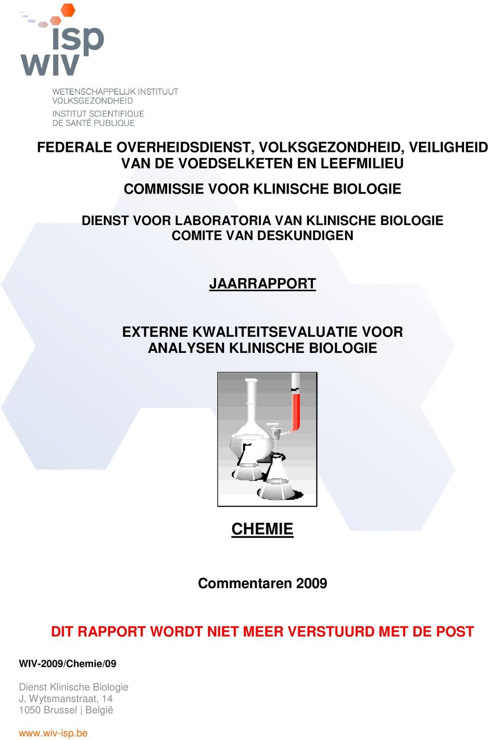 KWALITEITSEVALUATIE VOOR ANALYSEN KLINISCHE BIOLOGIE CHEMIE Commentaren 2009 DIT RAPPORT WORDT NIET MEER