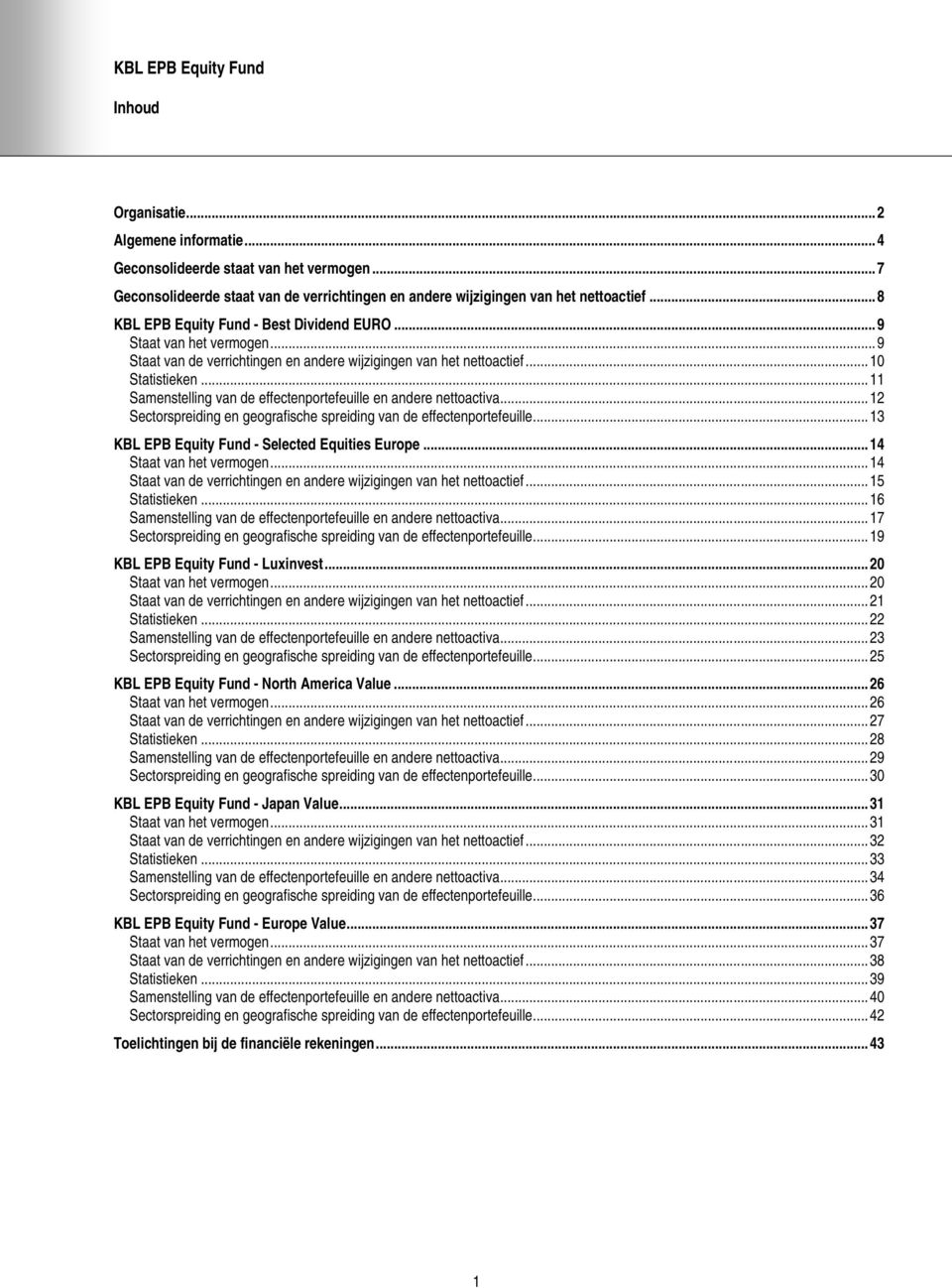 ..11 Samenstelling van de effectenportefeuille en andere nettoactiva...12 Sectorspreiding en geografische spreiding van de effectenportefeuille...13 KBL EPB Equity Fund - Selected Equities Europe.