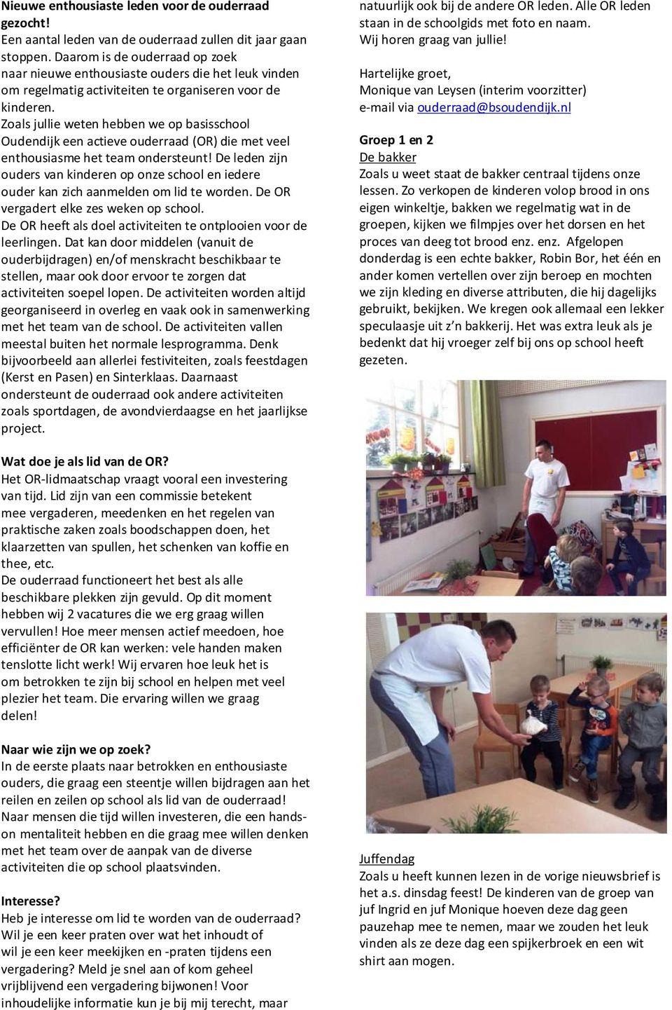 Zoals jullie weten hebben we op basisschool Oudendijk een actieve ouderraad (OR) die met veel enthousiasme het team ondersteunt!