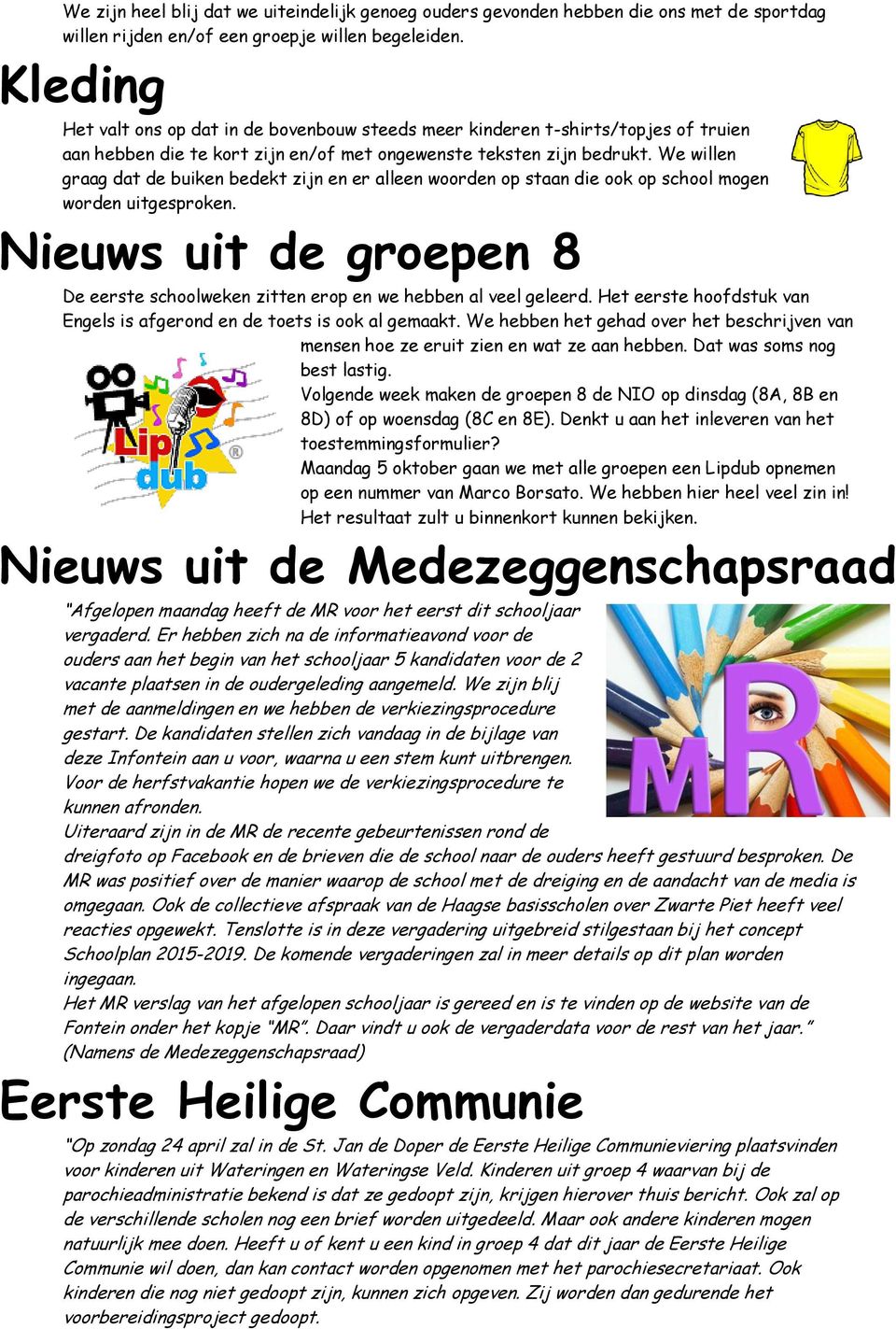 We willen graag dat de buiken bedekt zijn en er alleen woorden op staan die ook op school mogen worden uitgesproken.