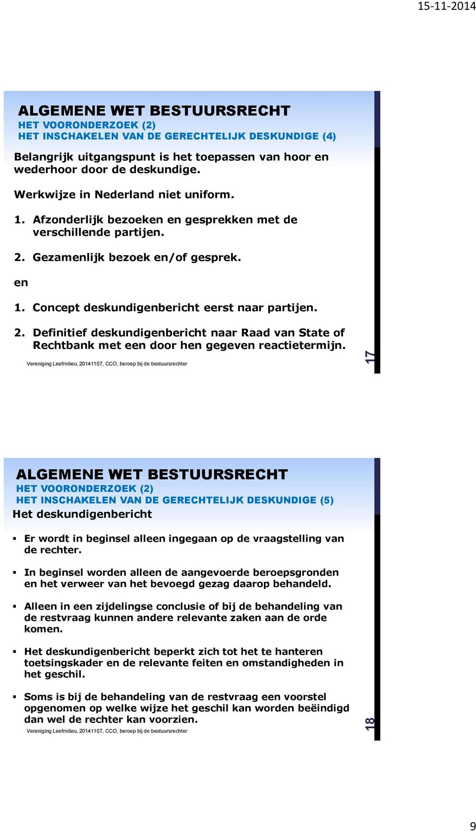 HET VOORONDERZOEK (2) HET INSCHAKELEN VAN DE GERECHTELIJK DESKUNDIGE (5) Het deskundigenbericht Er wordt in beginsel alleen ingegaan op de vraagstelling van de rechter.