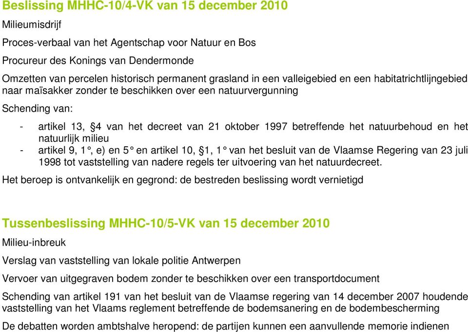 het natuurbehoud en het natuurlijk milieu - artikel 9, 1, e) en 5 en artikel 10, 1, 1 van het besluit van de Vlaamse Regering van 23 juli 1998 tot vaststelling van nadere regels ter uitvoering van