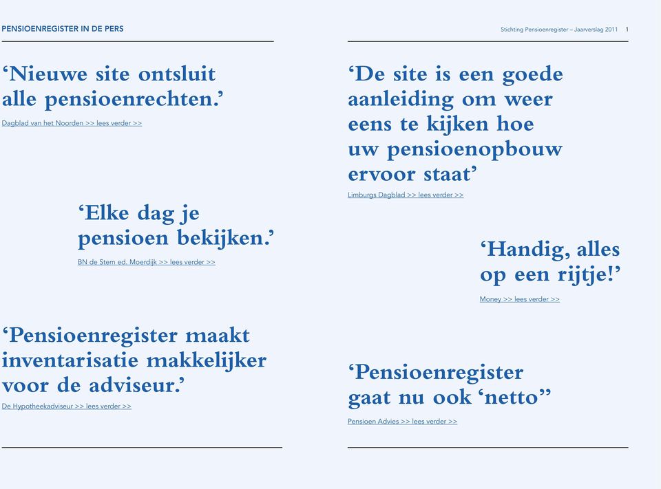 pensioen bekijken. BN de Stem ed. Moerdijk >> lees verder >> Limburgs Dagblad >> lees verder >> Handig, alles op een rijtje!