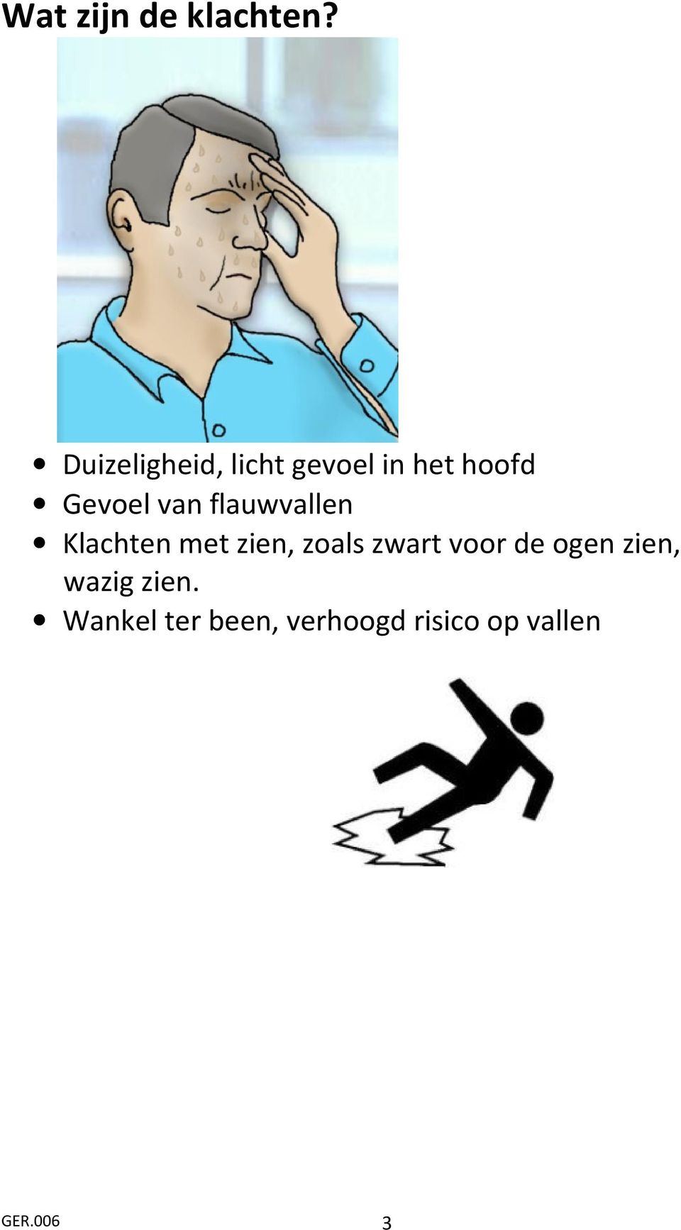 van flauwvallen Klachten met zien, zoals zwart