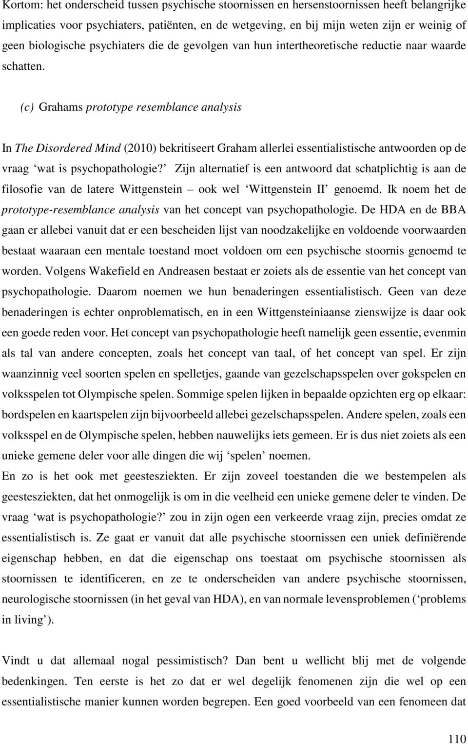 (c) Grahams prototype resemblance analysis In The Disordered Mind (2010) bekritiseert Graham allerlei essentialistische antwoorden op de vraag wat is psychopathologie?