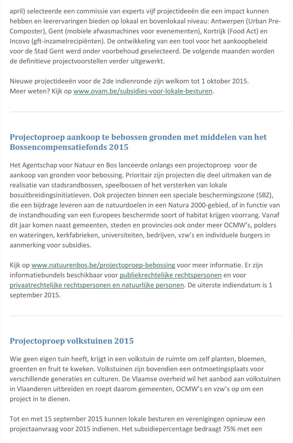 De volgende maanden worden de definitieve projectvoorstellen verder uitgewerkt. Nieuwe projectideeën voor de 2de indienronde zijn welkom tot 1 oktober 2015. Meer weten? Kijk op www.ovam.