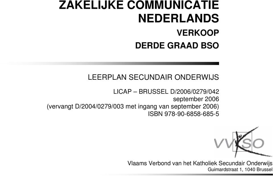 D/2004/0279/003 met ingang van september 2006) ISBN 978-90-6858-685-5