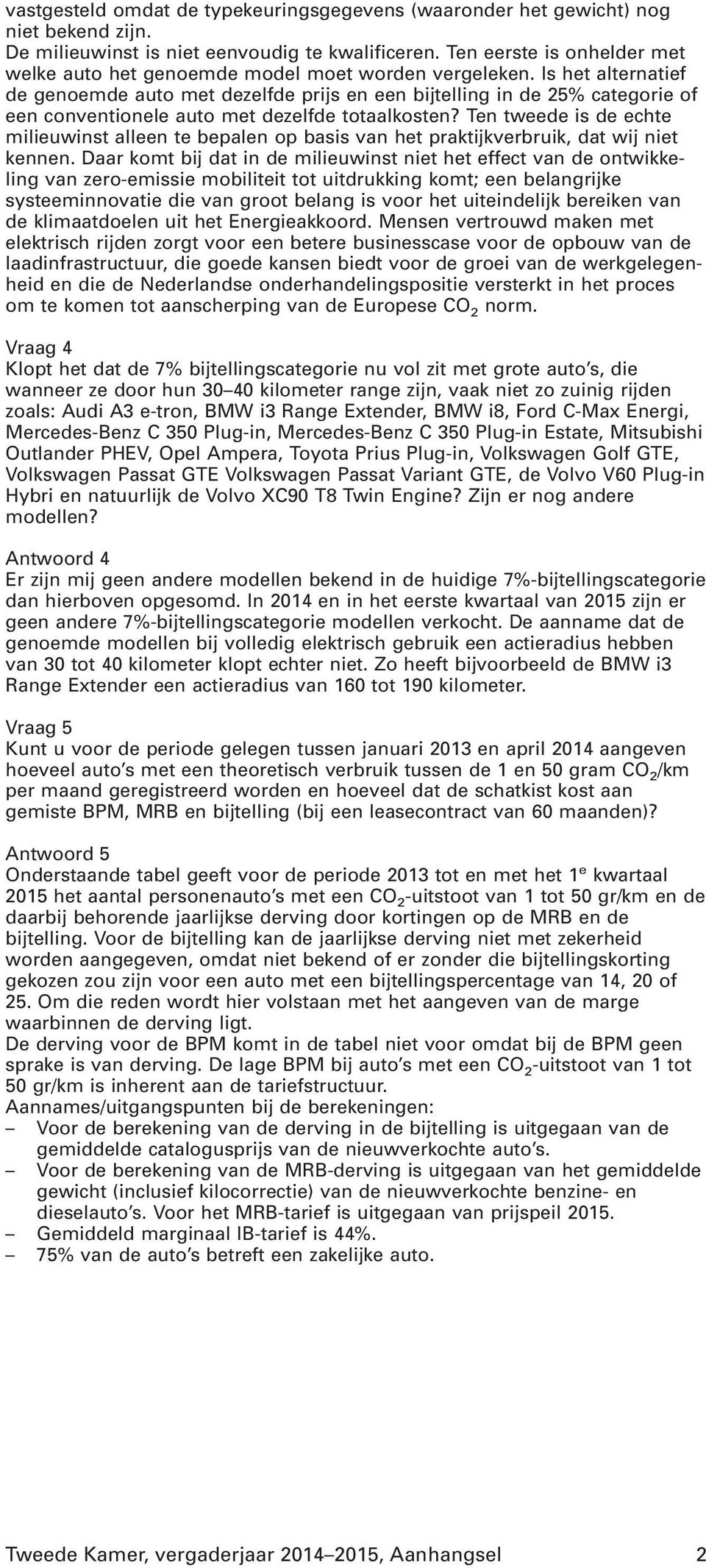 Is het alternatief de genoemde auto met dezelfde prijs en een bijtelling in de 25% categorie of een conventionele auto met dezelfde totaalkosten?