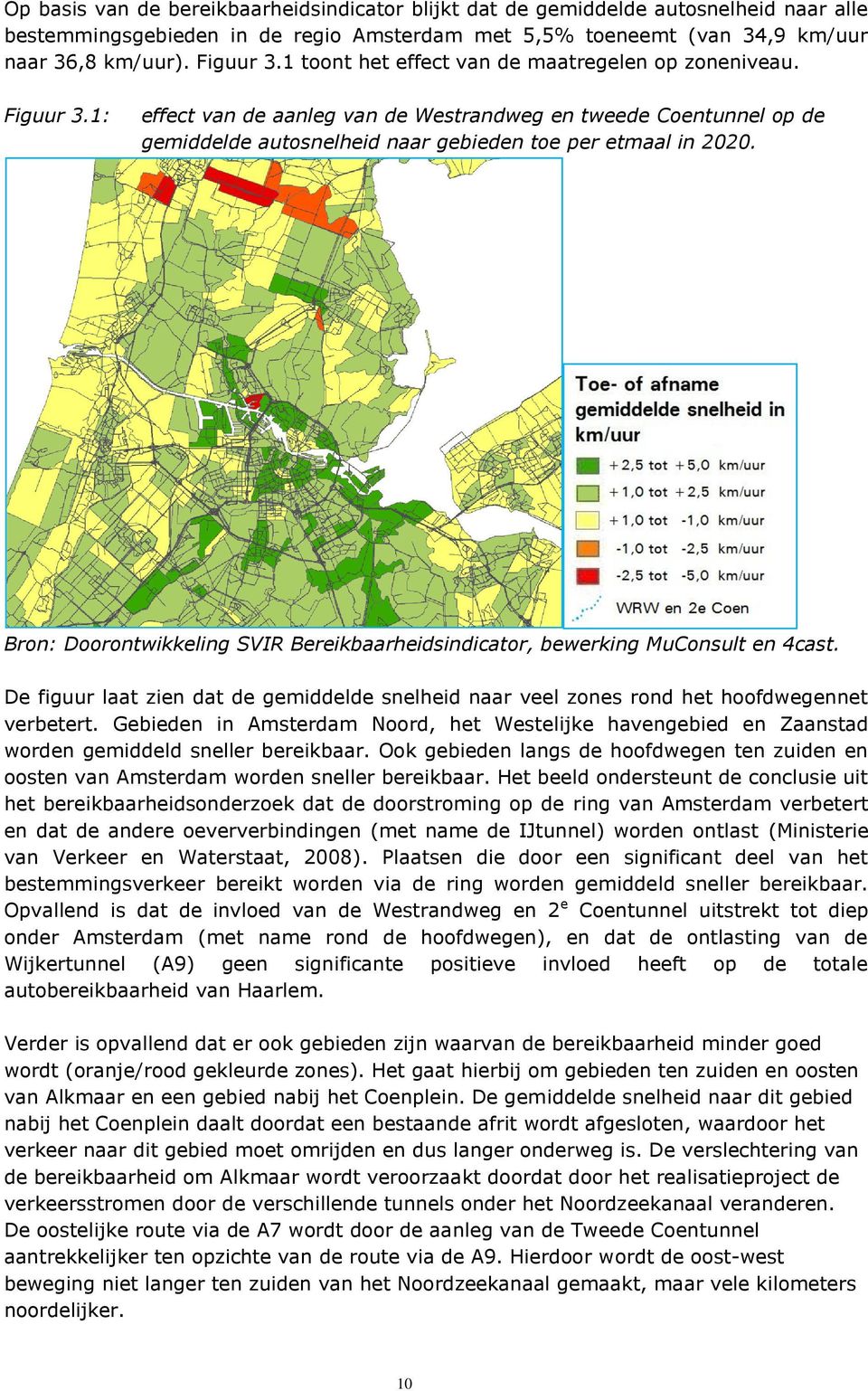 Bron: Doorontwikkeling SVIR Bereikbaarheidsindicator, bewerking MuConsult en 4cast. De figuur laat zien dat de gemiddelde snelheid naar veel zones rond het hoofdwegennet verbetert.