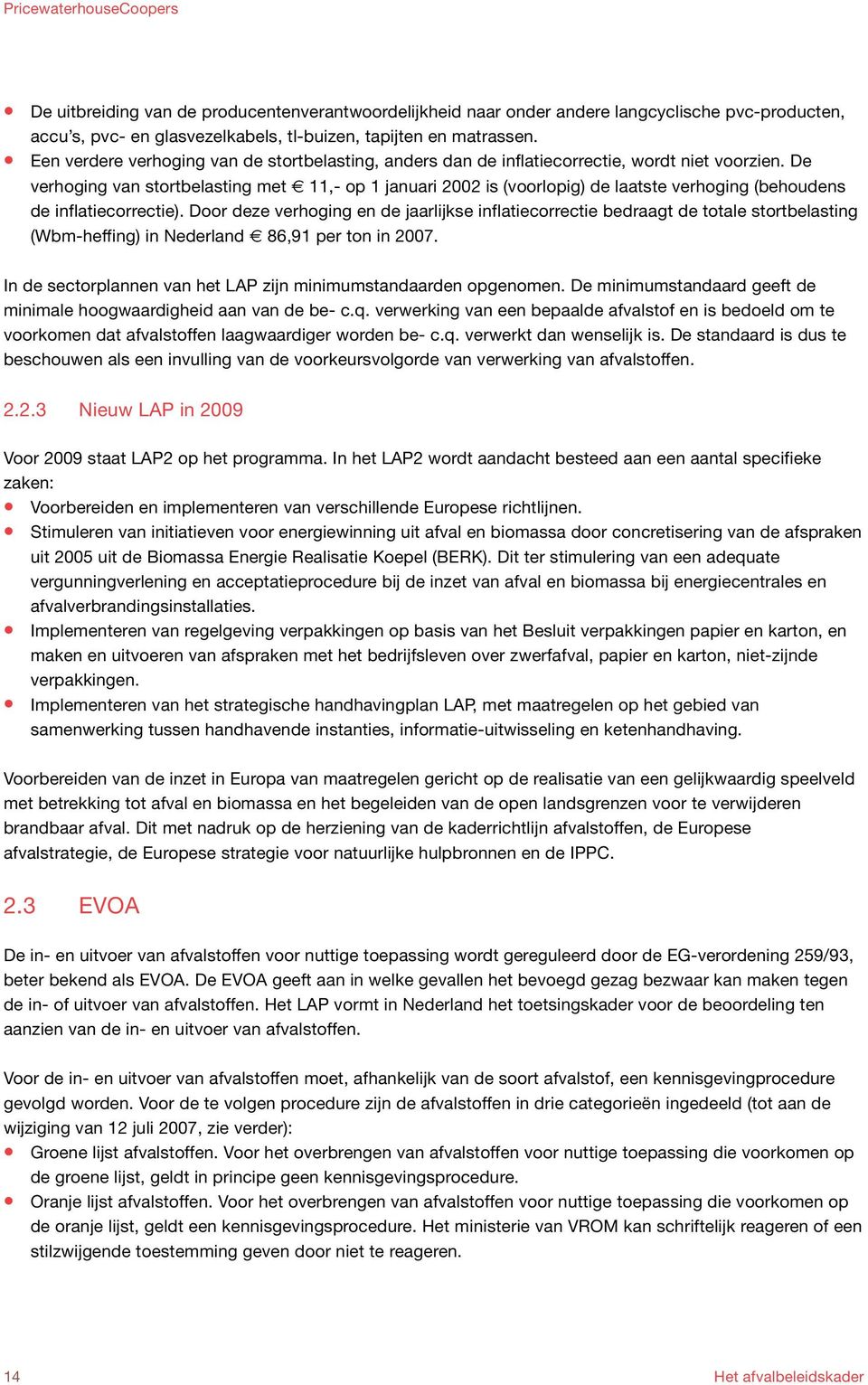 De verhoging van stortbelasting met 11,- op 1 januari 2002 is (voorlopig) de laatste verhoging (behoudens de inflatiecorrectie).