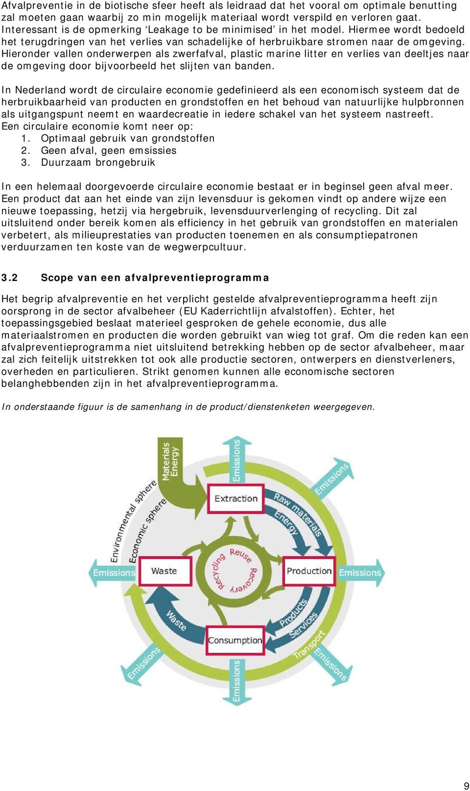 Hieronder vallen onderwerpen als zwerfafval, plastic marine litter en verlies van deeltjes naar de omgeving door bijvoorbeeld het slijten van banden.