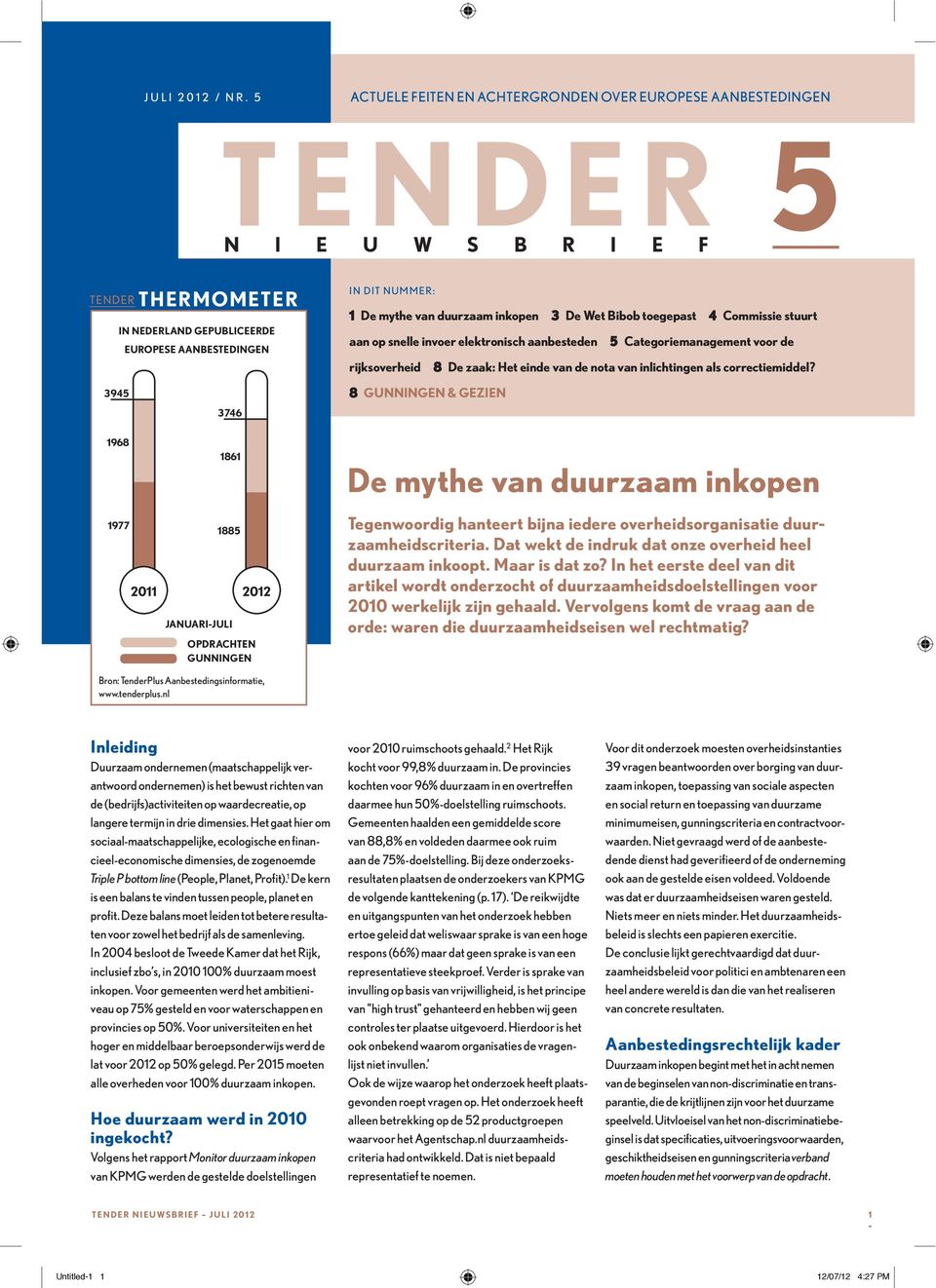 inkopen 3 De Wet Bibob toegepast 4 Commissie stuurt aan op snelle invoer elektronisch aanbesteden 5 Categoriemanagement voor de rijksoverheid 8 De zaak: Het einde van de nota van inlichtingen als