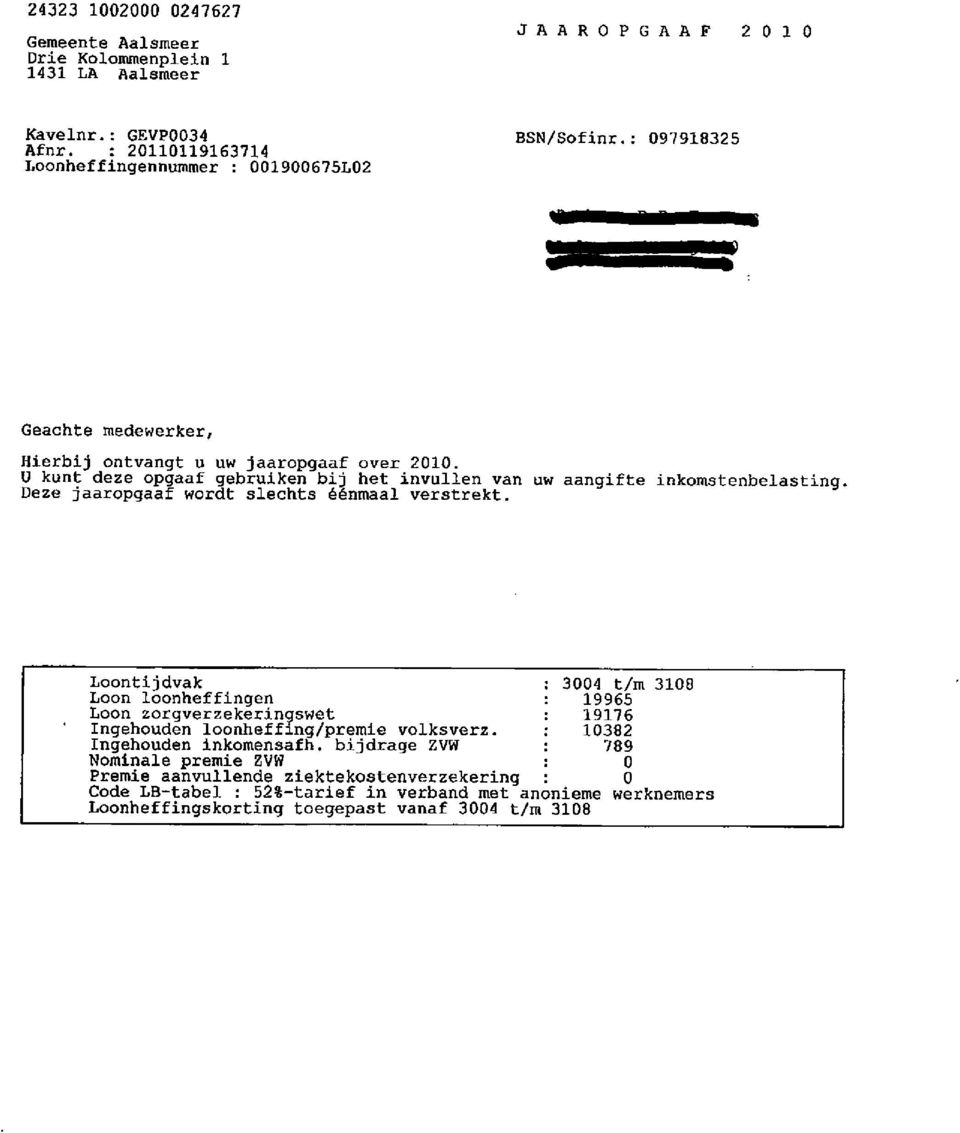 uw aangifte i nkomst enbelas t ing. Loontljdvak ; 34 t/m 318 Loon loonhefflngen 19965 Looít zoíqverzekeringswet 191? 6 Ingehouden loonheíf ing,/premle volksverz.