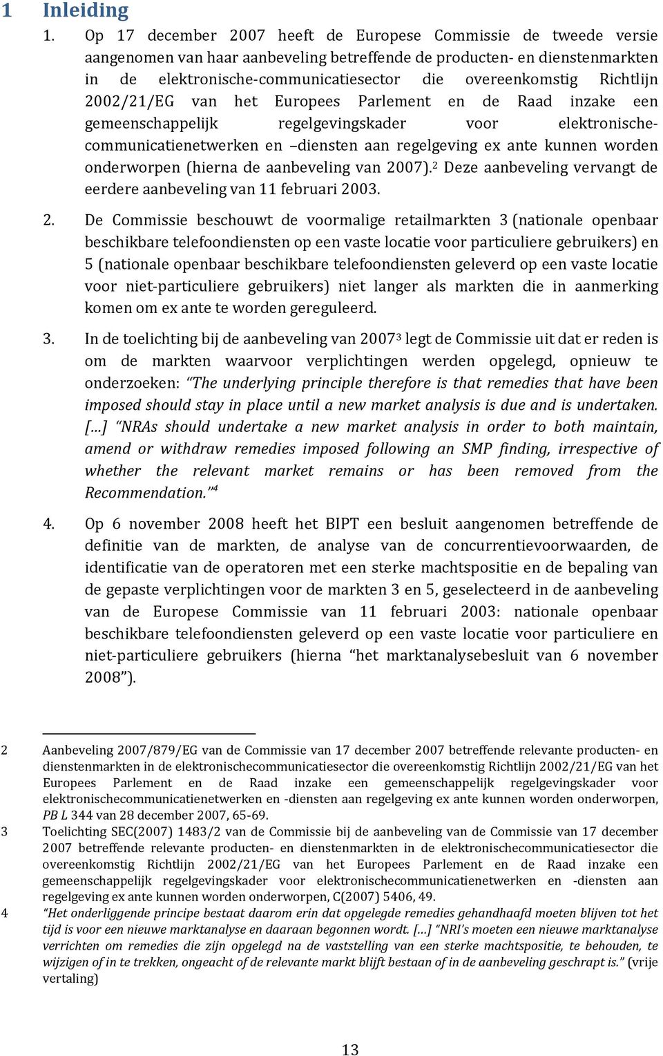 Richtlijn 2002/21/EG van het Europees Parlement en de Raad inzake een gemeenschappelijk regelgevingskader voor elektronischecommunicatienetwerken en diensten aan regelgeving ex ante kunnen worden