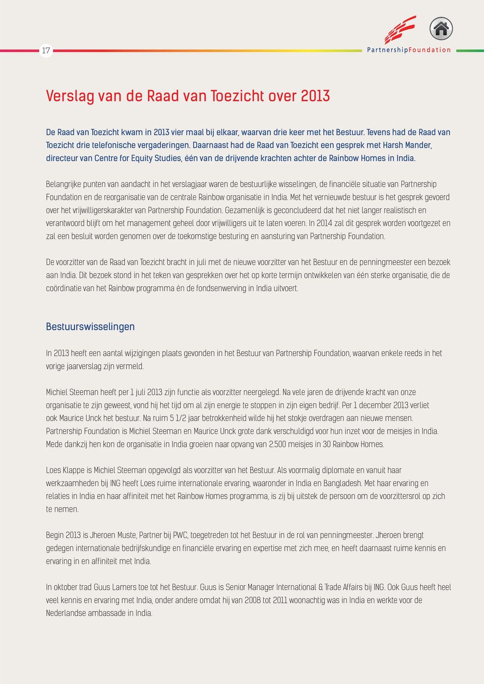 Daarnaast had de Raad van Toezicht een gesprek met Harsh Mander, directeur van Centre for Equity Studies, één van de drijvende krachten achter de Rainbow Homes in India.