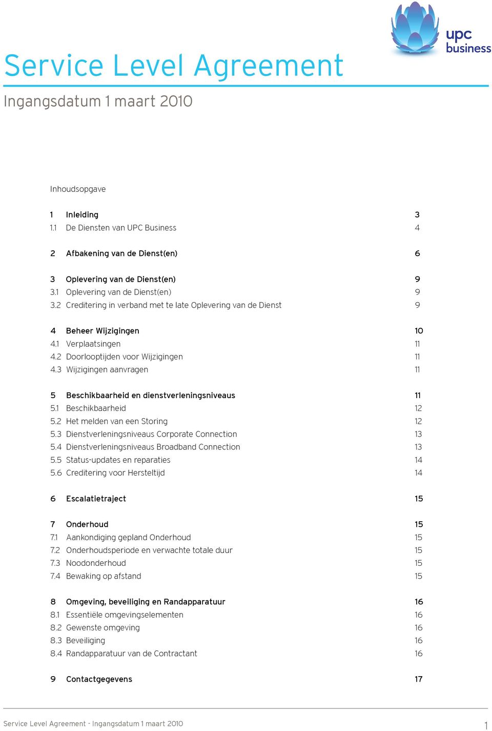 3 Wijzigingen aanvragen 11 5 Beschikbaarheid en dienstverleningsniveaus 11 5.1 Beschikbaarheid 12 5.2 Het melden van een Storing 12 5.3 Dienstverleningsniveaus Corporate Connection 13 5.