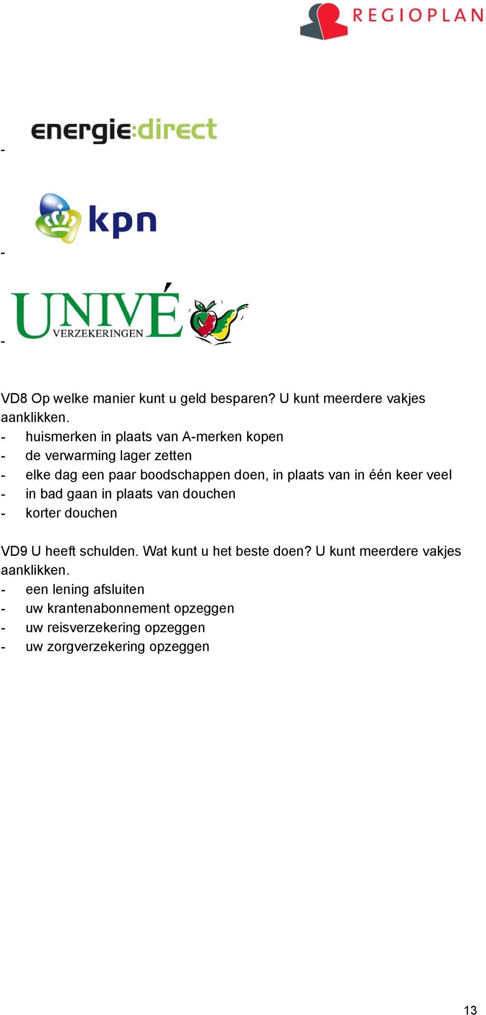 van in één keer veel - in bad gaan in plaats van douchen - korter douchen VD9 U heeft schulden.