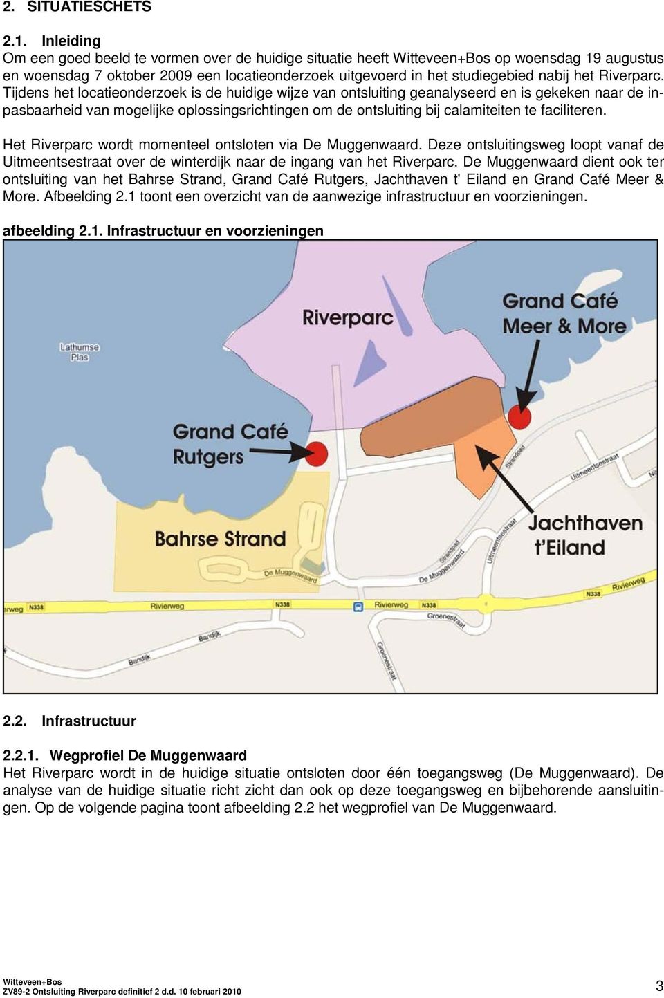 Tijdens het locatieonderzoek is de huidige wijze van ontsluiting geanalyseerd en is gekeken naar de inpasbaarheid van mogelijke oplossingsrichtingen om de ontsluiting bij calamiteiten te faciliteren.