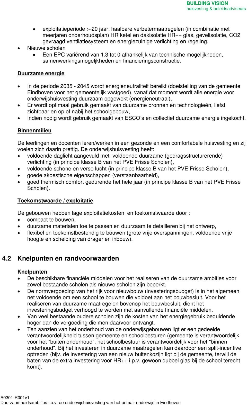 Duurzame energie In de periode 2035-2045 wordt energieneutraliteit bereikt (doelstelling van de gemeente Eindhoven voor het gemeentelijk vastgoed), vanaf dat moment wordt alle energie voor