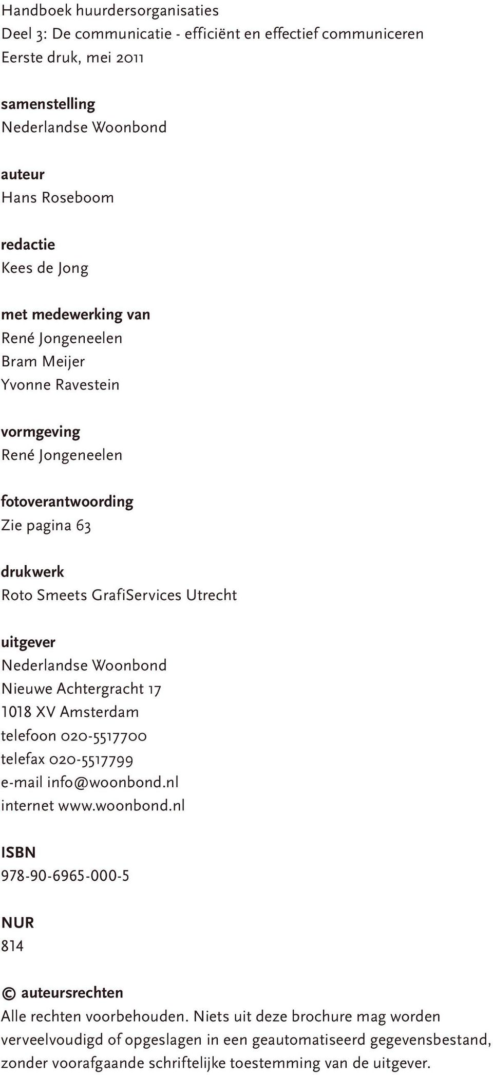Nederlandse Woonbond Nieuwe Achtergracht 17 1018 XV Amsterdam telefoon 020-5517700 telefax 020-5517799 e-mail info@woonbond.