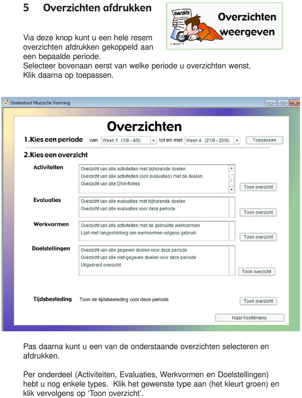 Pas daarna kunt u een van de onderstaande overzichten selecteren en afdrukken.