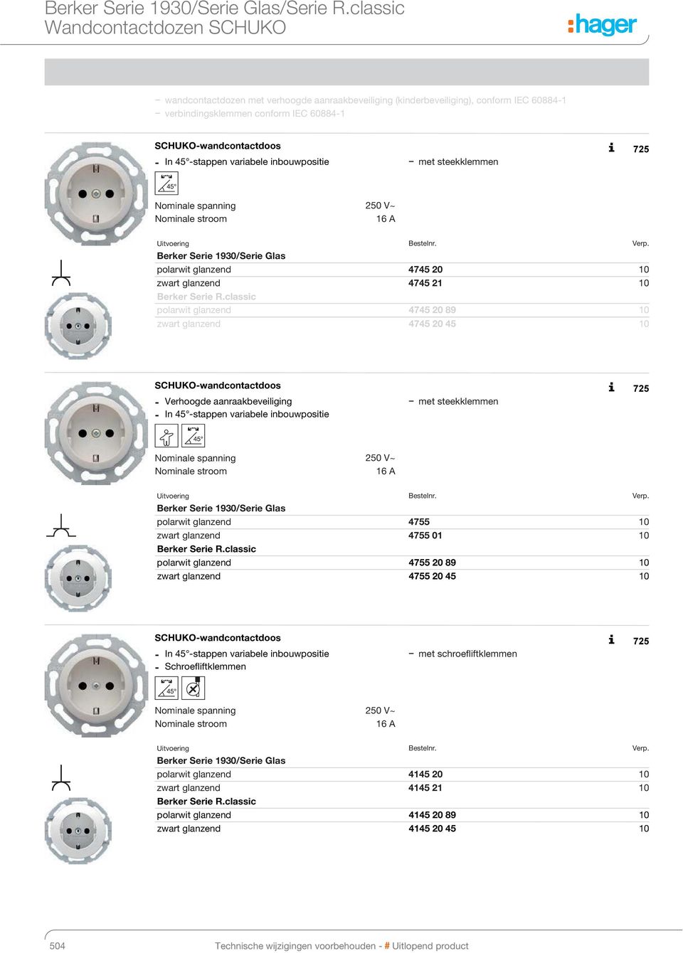 250 V~ 16 A polarwit glanzend 4745 20 10 zwart glanzend 4745 21 10 polarwit glanzend 4745 20 89 10 zwart glanzend 4745 20 45 10 S!""!