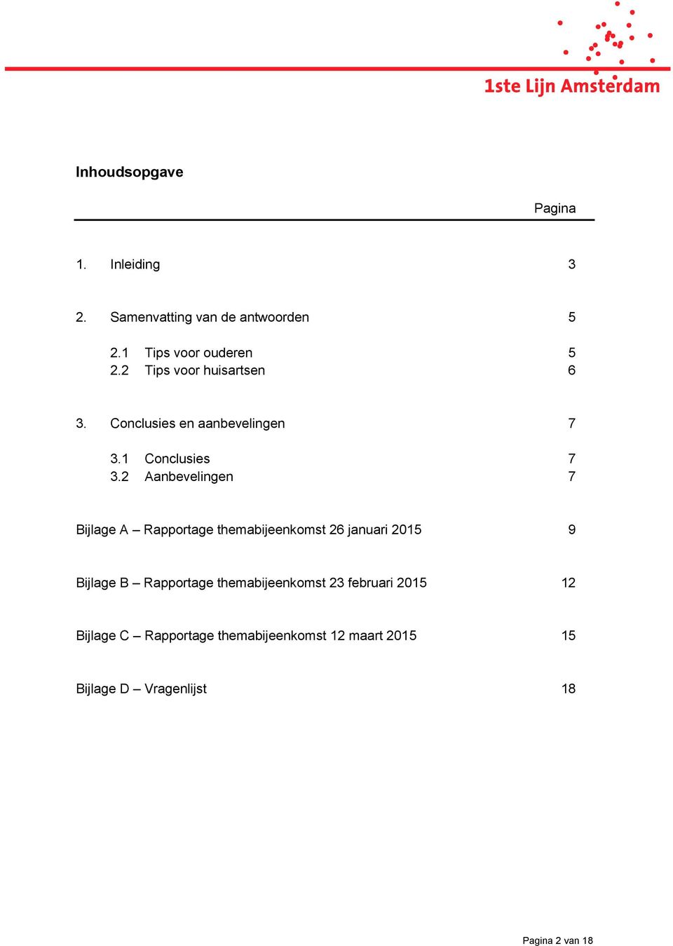 2 Aanbevelingen 7 Bijlage A Rapportage themabijeenkomst 26 januari 2015 9 Bijlage B Rapportage