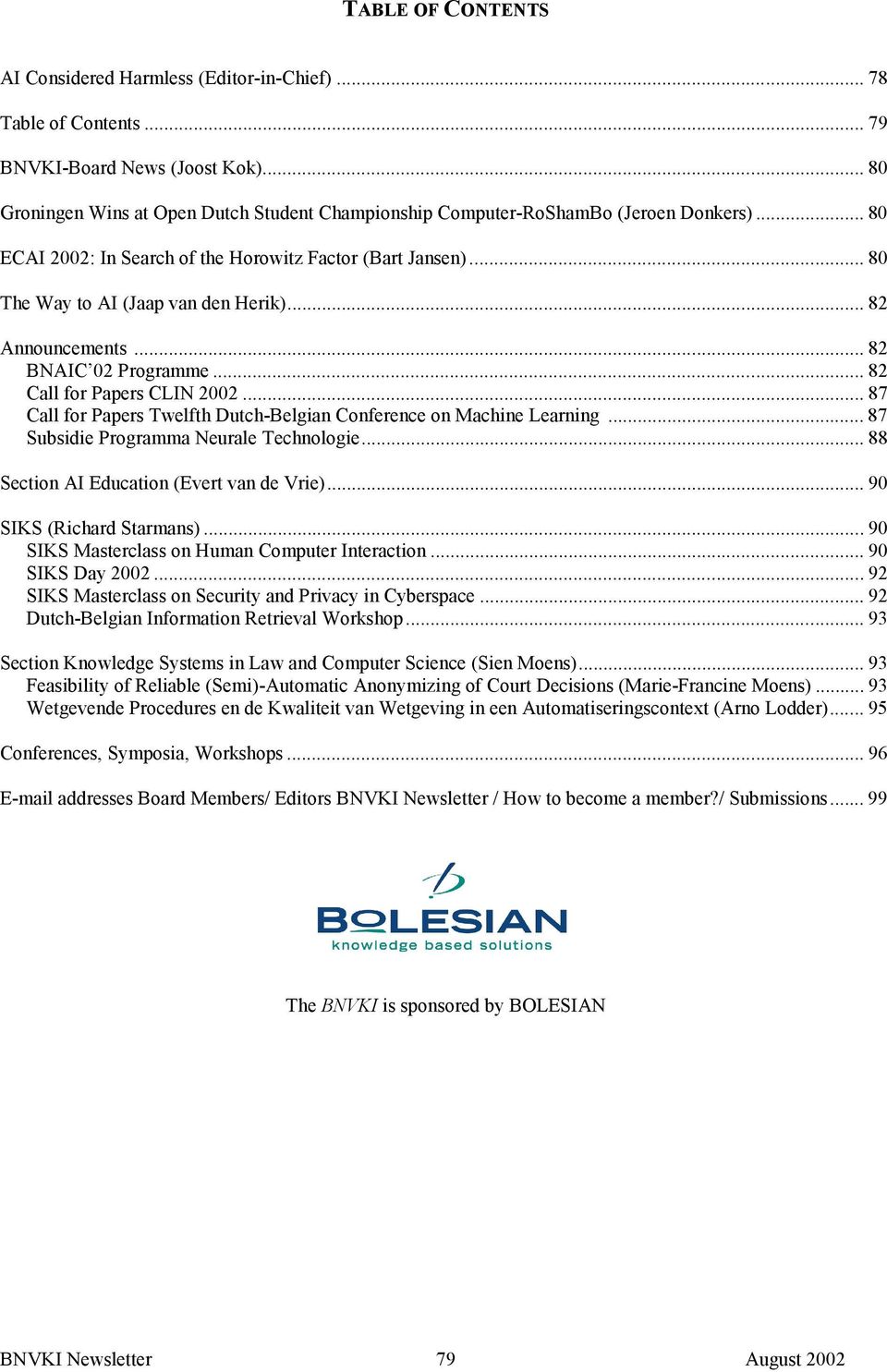 .. 82 Announcements... 82 BNAIC 02 Programme... 82 Call for Papers CLIN 2002... 87 Call for Papers Twelfth Dutch-Belgian Conference on Machine Learning... 87 Subsidie Programma Neurale Technologie.