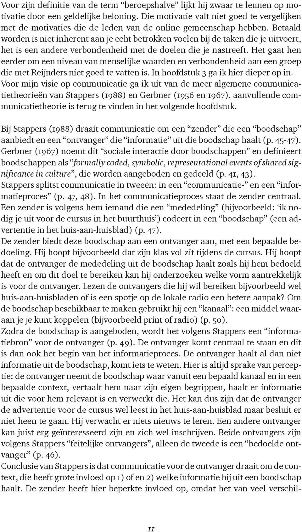 Betaald worden is niet inherent aan je echt betrokken voelen bij de taken die je uitvoert, het is een andere verbondenheid met de doelen die je nastreeft.