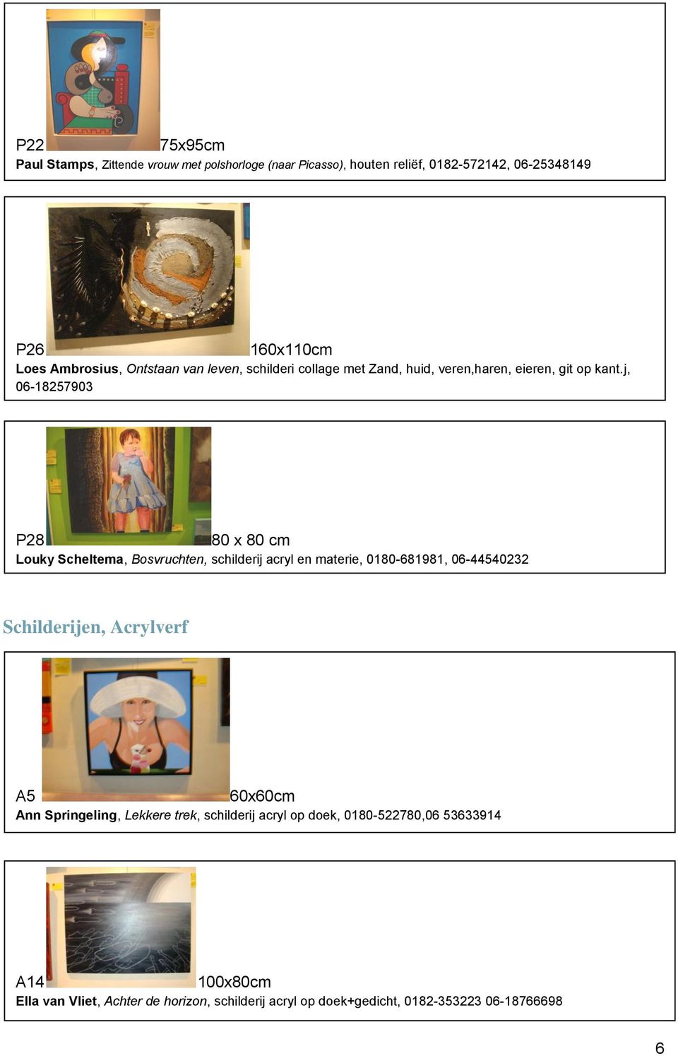 j, 06-18257903 P28 80 x 80 cm Louky Scheltema, Bosvruchten, schilderij acryl en materie, 0180-681981, 06-44540232 Schilderijen, Acrylverf A5