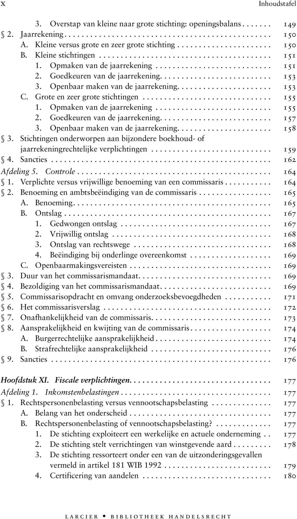 Openbaar maken van de jaarrekening...................... 153 C. Grote en zeer grote stichtingen.............................. 155 1. Opmaken van de jaarrekening........................... 155 2.