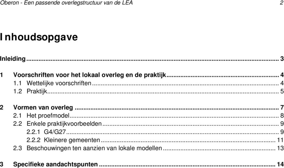 .. 5 2 Vormen van overleg... 7 2.1 Het proefmodel... 8 2.2 Enkele praktijkvoorbeelden... 9 2.2.1 G4/G27.