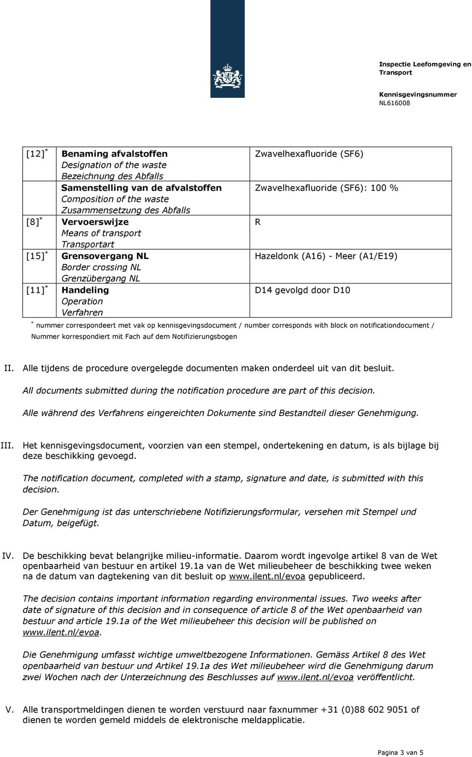 (A1/E19) D14 gevolgd door D10 * nummer correspondeert met vak op kennisgevingsdocument / number corresponds with block on notificationdocument / Nummer korrespondiert mit Fach auf dem