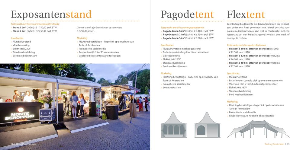 Plaatsing bedrijfslogo + hyperlink op de website van Taste of Amsterdam Respectievelijk 15 of 25 entreekaarten Voorbeeld exposantenstand toevoegen Taste werkt met drie soorten pagodetenten: Pagode