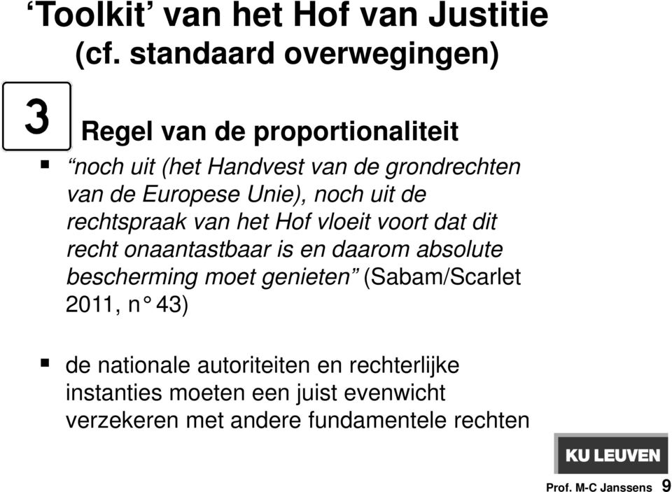 Unie), noch uit de rechtspraak van het Hof vloeit voort dat dit recht onaantastbaar is en daarom absolute