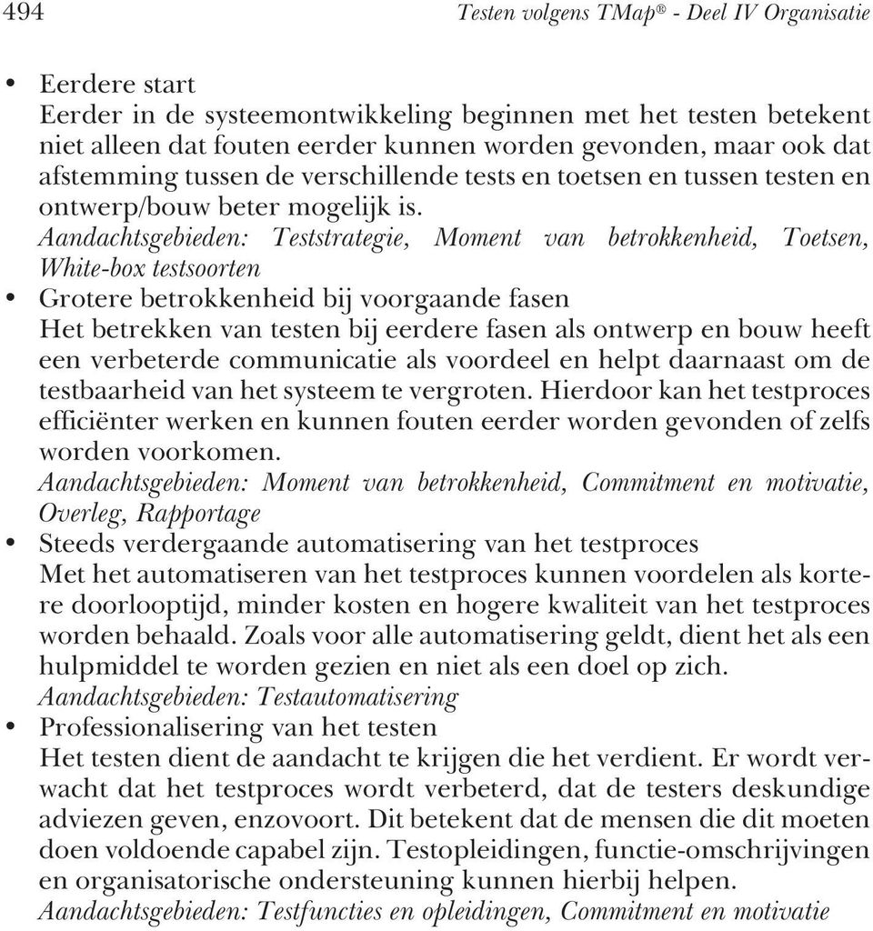 Aandachtsgebieden: Teststrategie, Moment van betrokkenheid, Toetsen, White-box testsoorten Grotere betrokkenheid bij voorgaande fasen Het betrekken van testen bij eerdere fasen als ontwerp en bouw