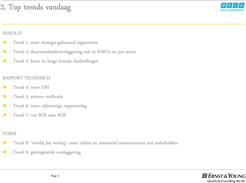 Trend 5: externe verificatie Trend 6: meer cijfermatige rapportering Trend 7: van ROI naar ROS VORM Trend 8: