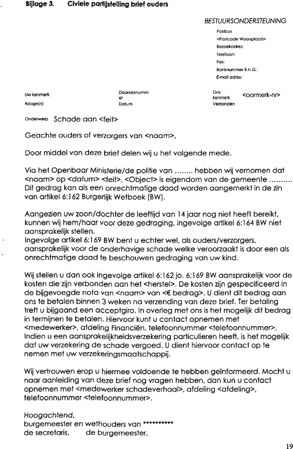 <Object> is eigendom van de gemeente Dit gedrag kan als een onrechtmatige daad warden aangemerkt in de zin van artikel 6:162 Burgerlijk Wetboek (BW).