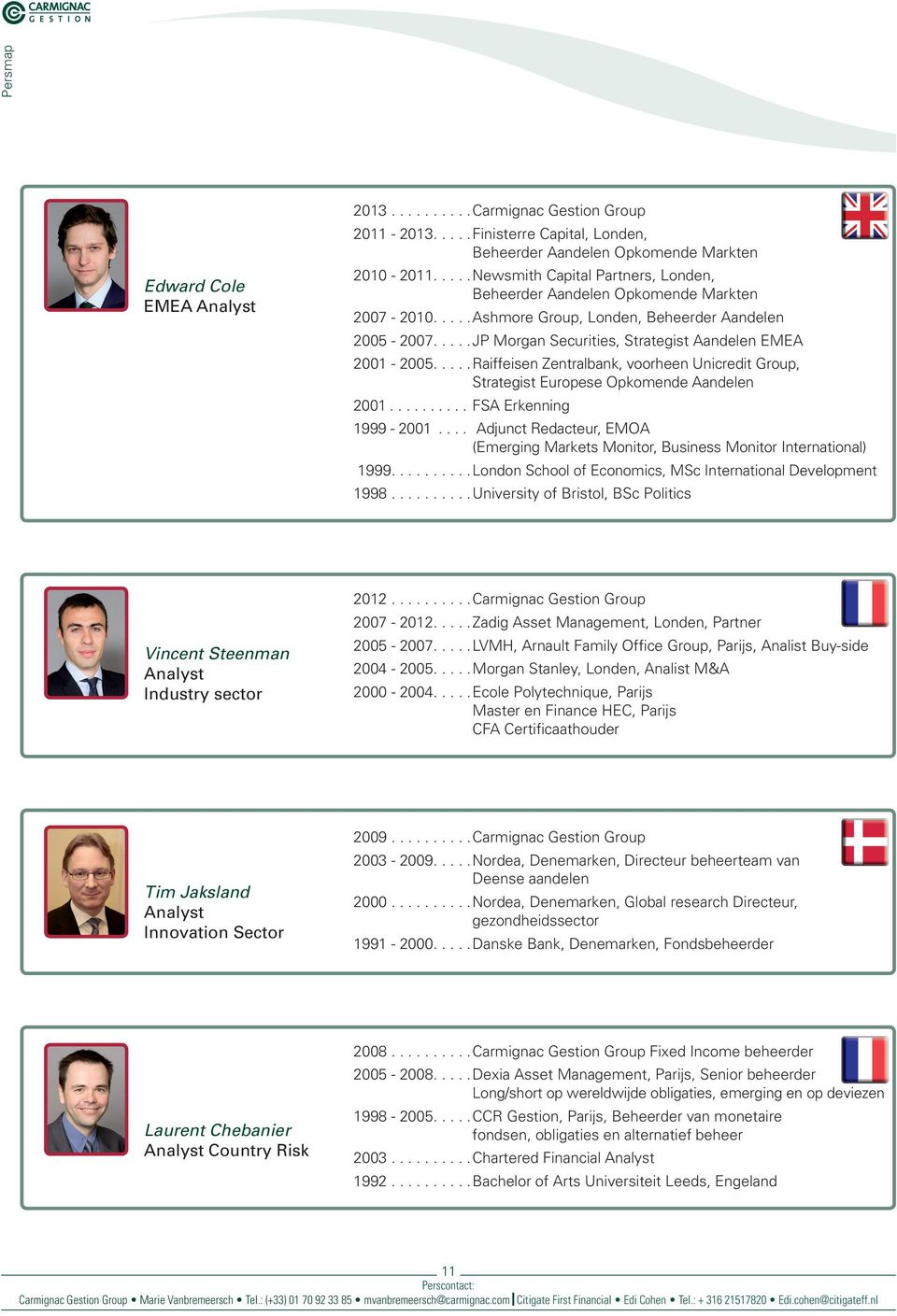 ....Raiffeisen Zentralbank, voorheen Unicredit Group, Strategist Europese Opkomende Aandelen 2001.......... FSA Erkenning 1999-2001.