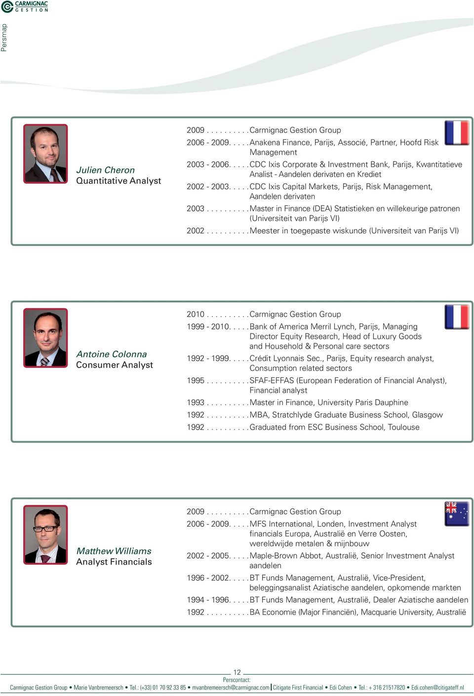 .........Master in Finance (DEA) Statistieken en willekeurige patronen (Universiteit van Parijs VI) 2002.
