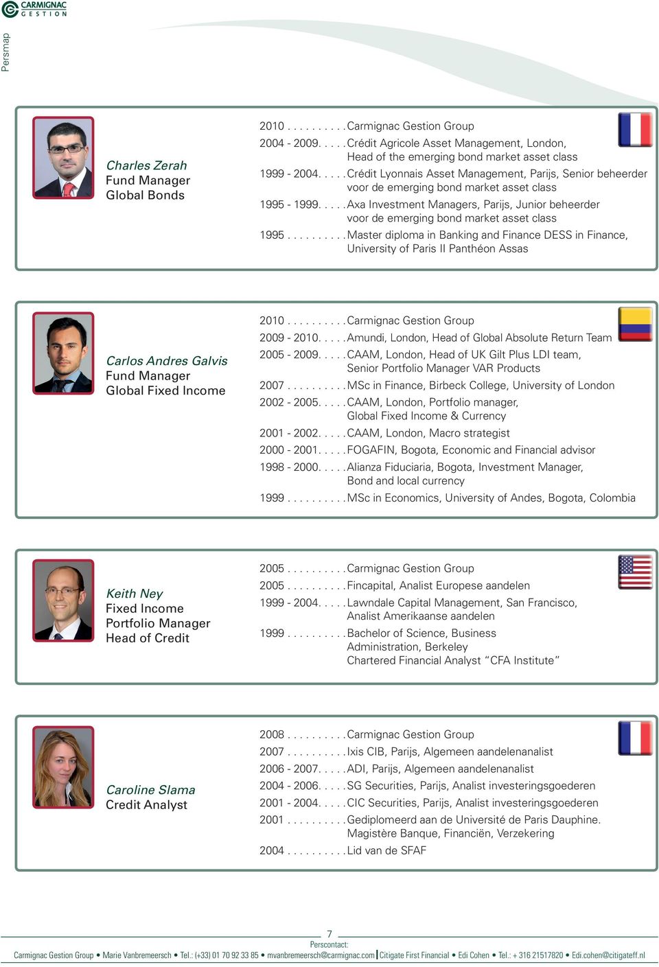 ....Axa Investment Managers, Parijs, Junior beheerder voor de emerging bond market asset class 1995.