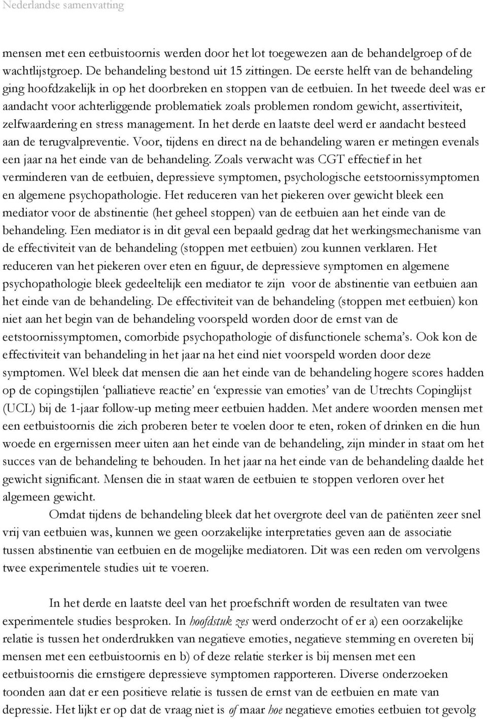 In het tweede deel was er aandacht voor achterliggende problematiek zoals problemen rondom gewicht, assertiviteit, zelfwaardering en stress management.